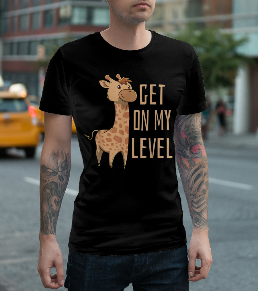 Giraffe Animal Zoo Safari Get On My Level T-Shirt