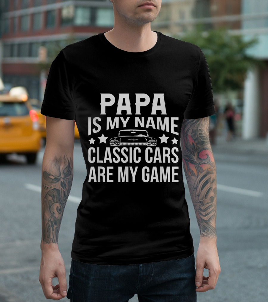 Papa Is My Name Classic Cars Are My Game T-Shirt