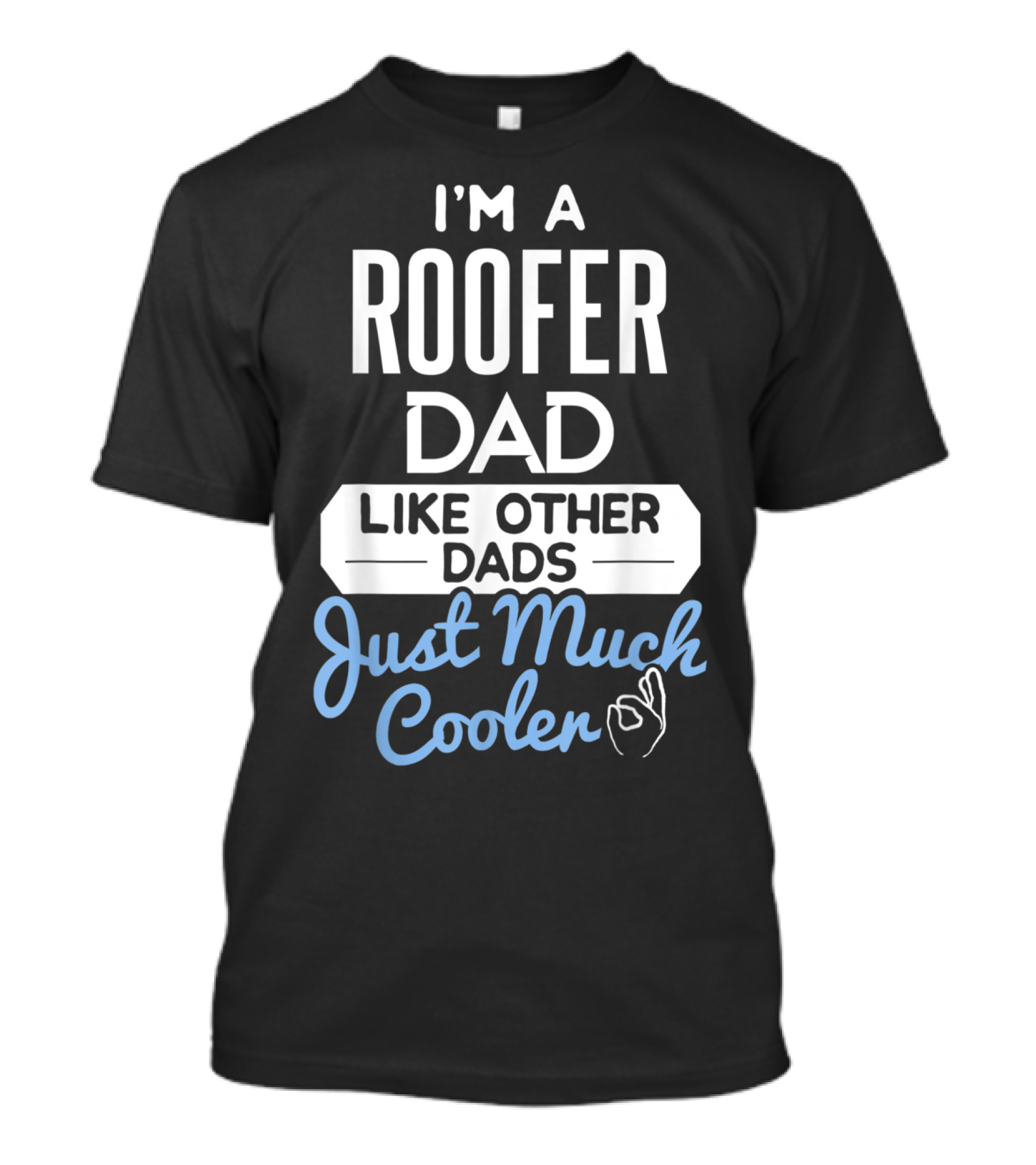 I'm A Roofer Dad Like Other Dads Just Much Cooler T-Shirt