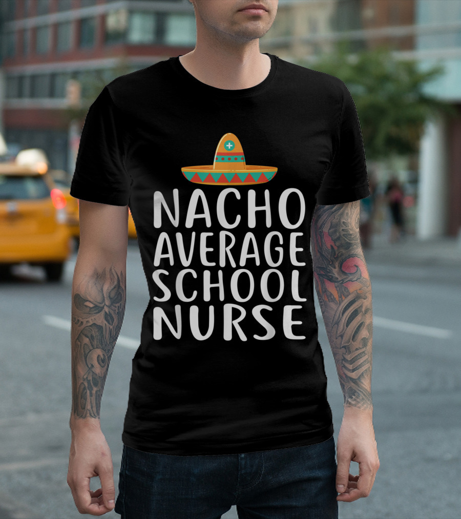 Nacho Average School Nurse Sombrero Fun T-Shirt