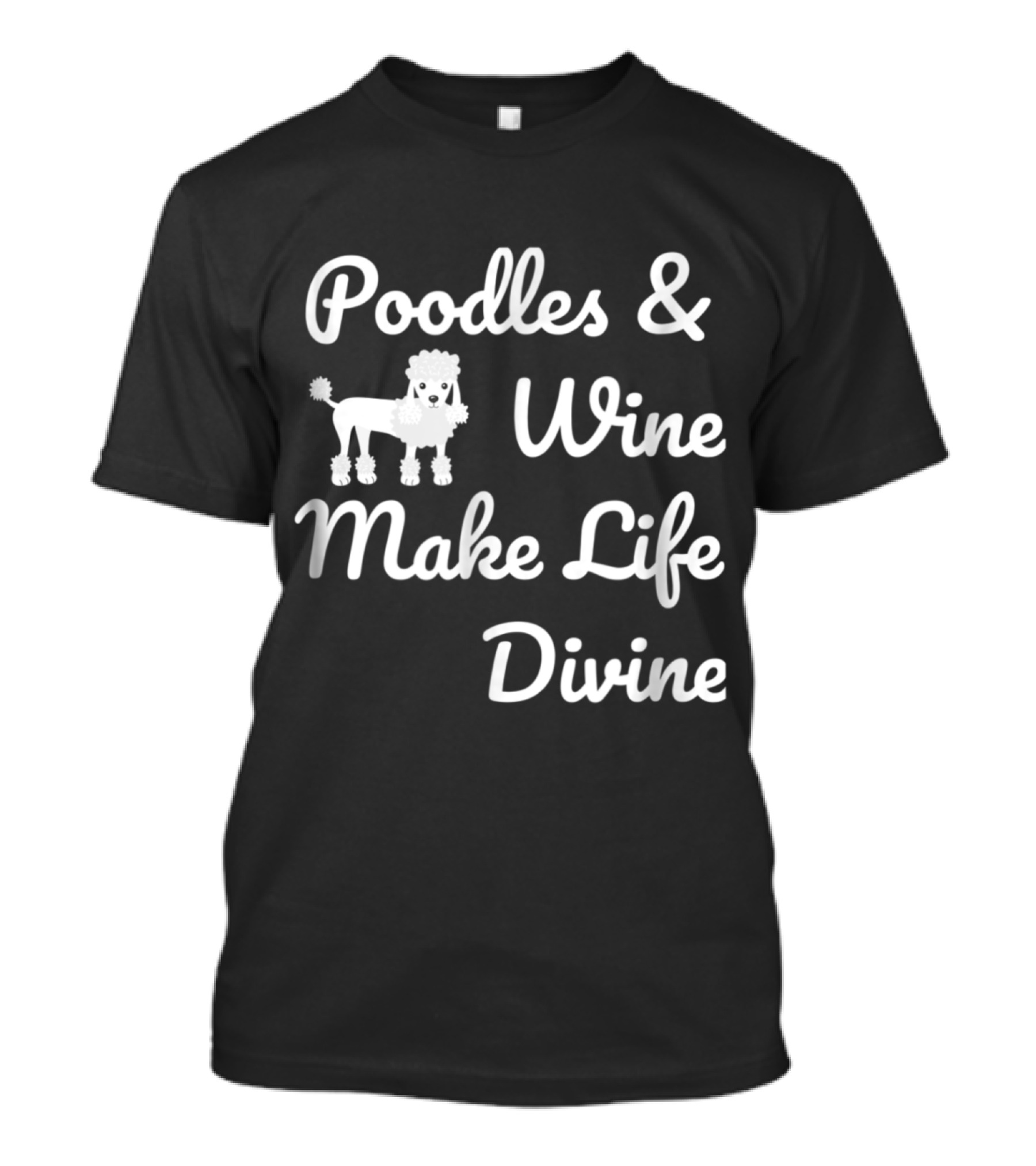 Poodles Wine Make Life Divine Funny Drinking Dog T-Shirt