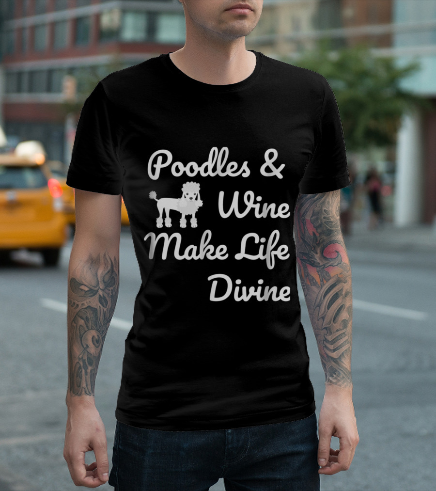 Poodles Wine Make Life Divine Funny Drinking Dog T-Shirt