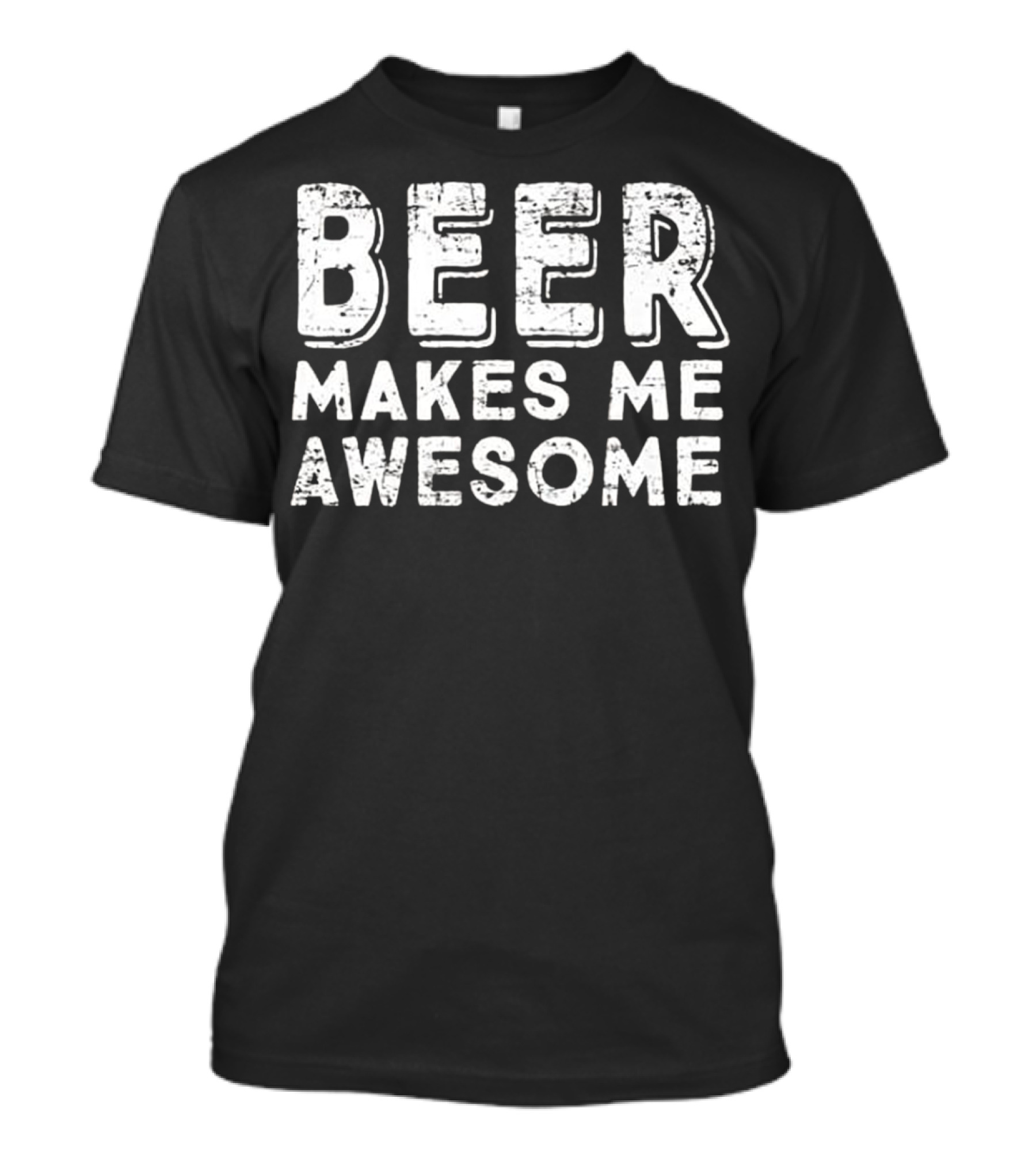 Beer Makes Me Awesome Drinking Humor T-Shirt
