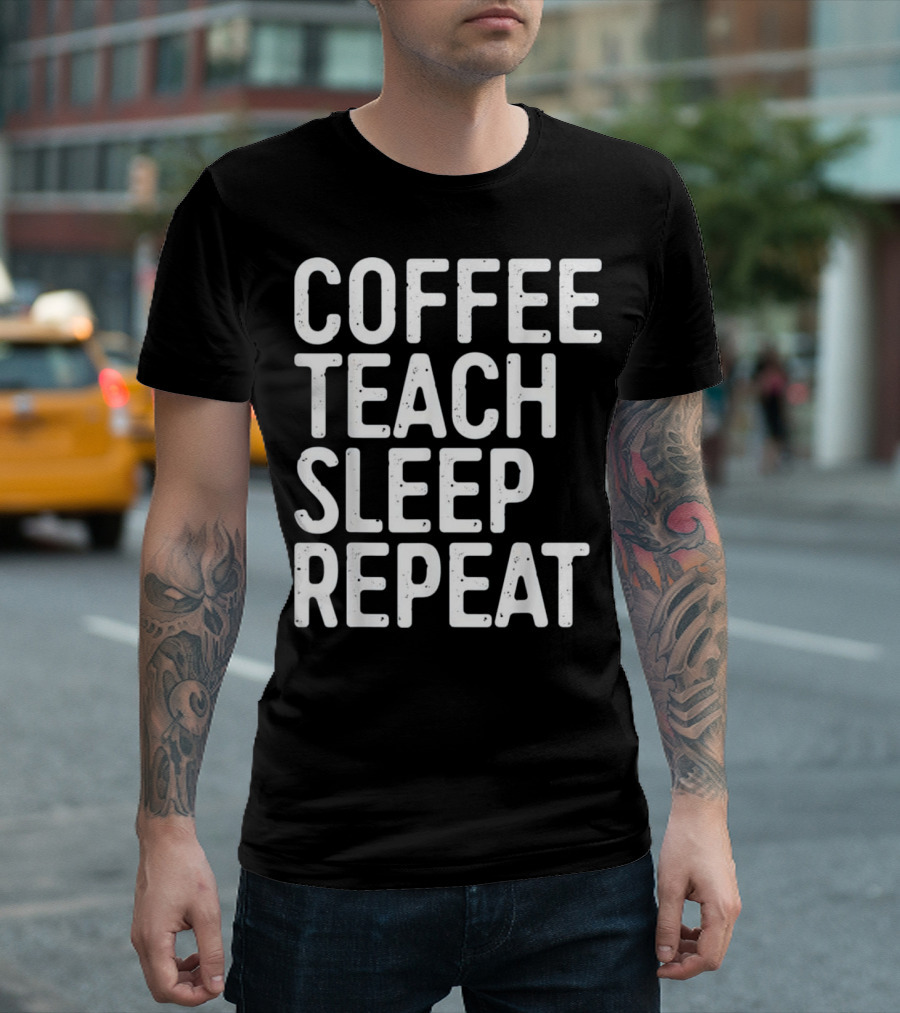 COFFEE TEACH SLEEP REPEAT TEACHER CYCLE T-Shirt