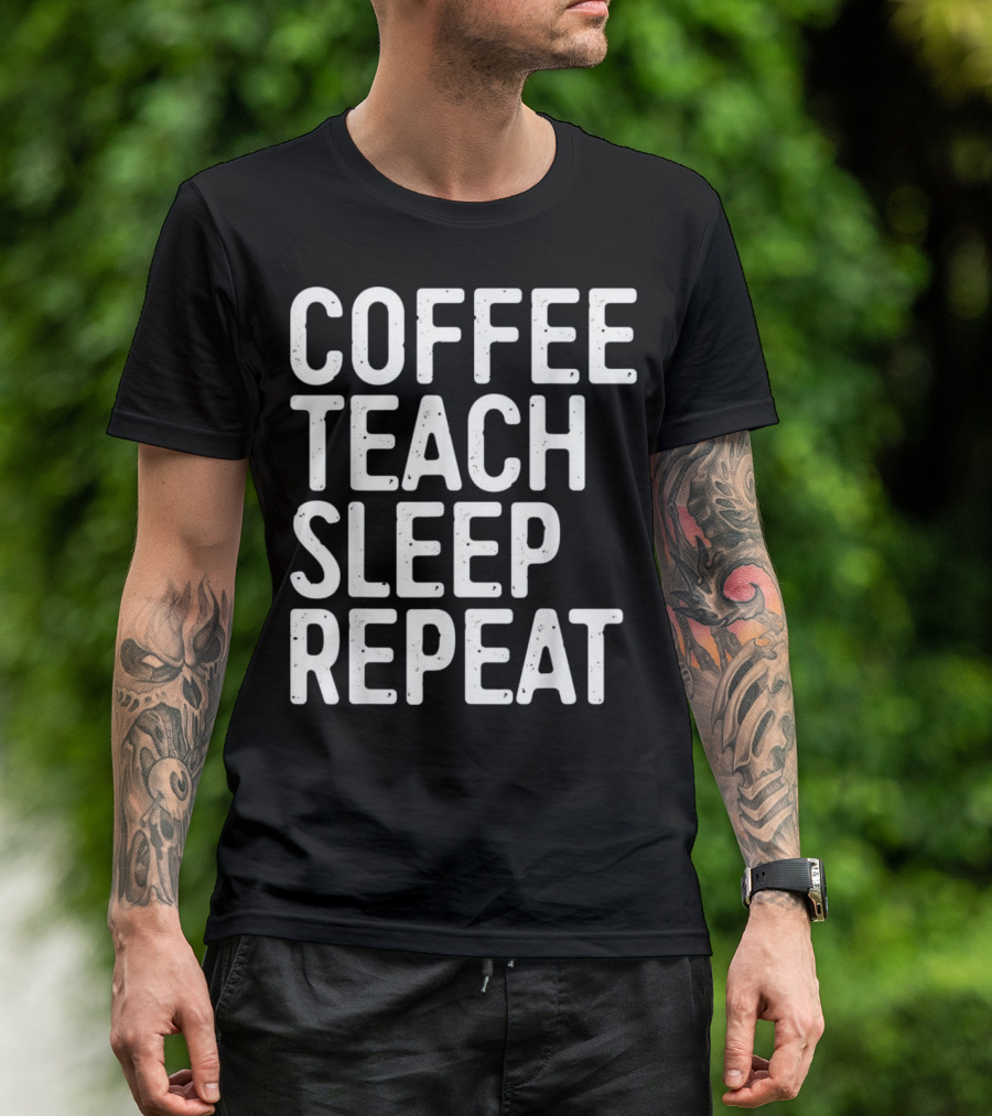 COFFEE TEACH SLEEP REPEAT TEACHER CYCLE T-Shirt