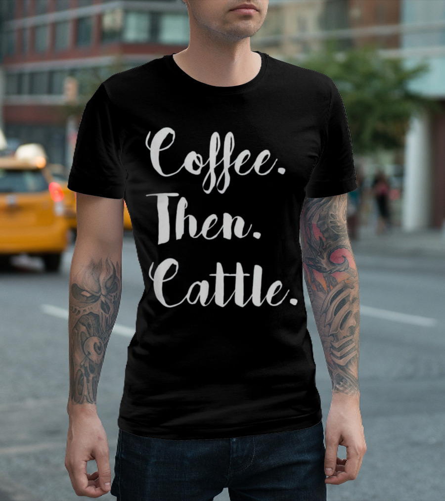 Coffee Then Cattle Women's Farm T-Shirt