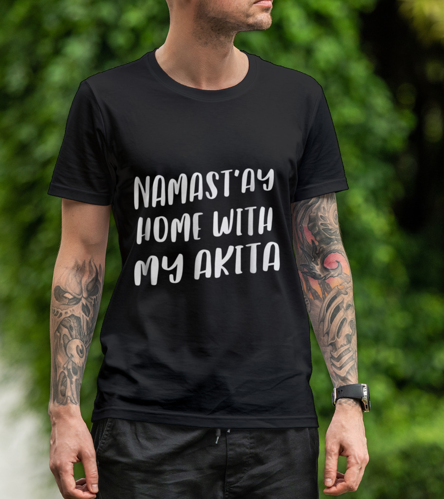 Namastay Home With My Akita Namaste Funny T-Shirt