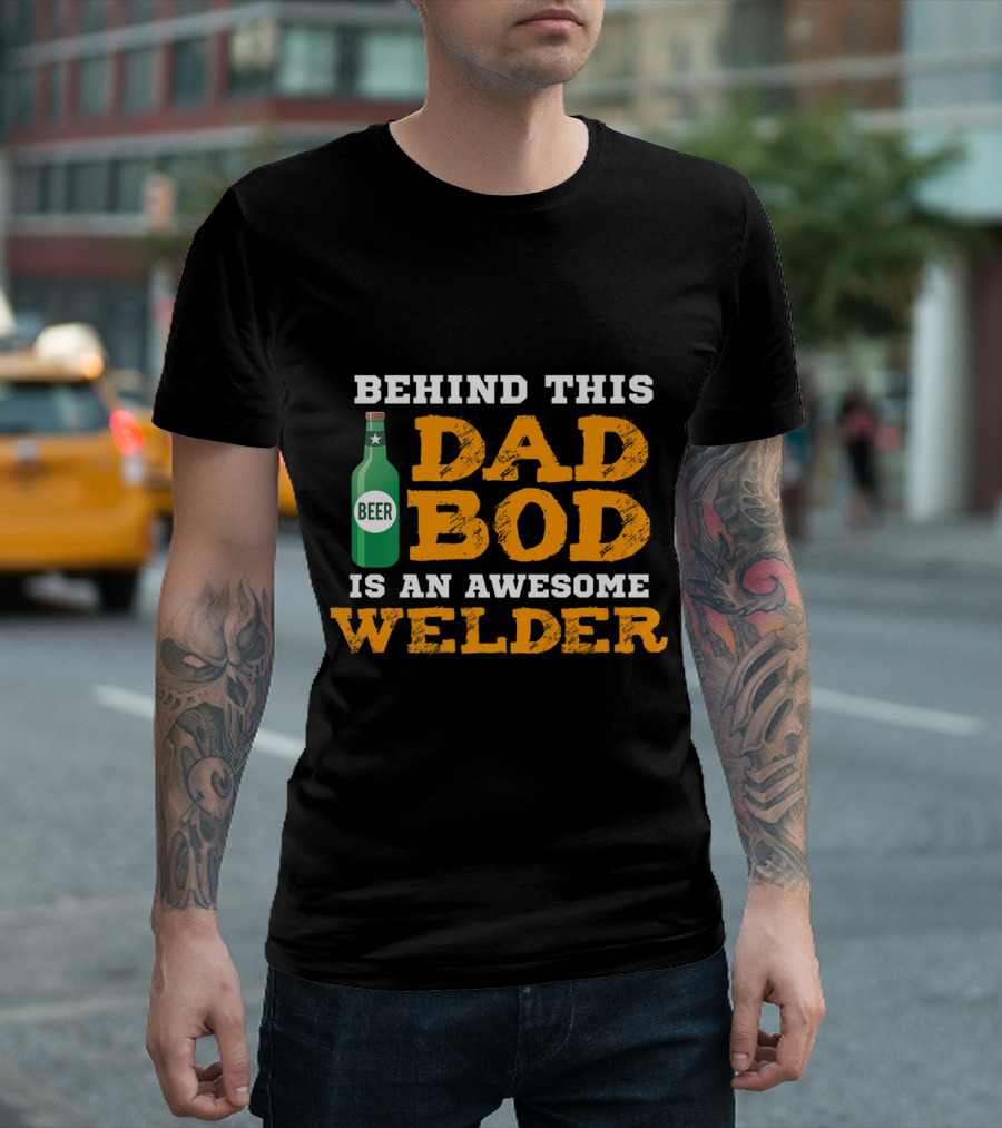 Behind This Dad Bod Is An Awesome Welder Beer T-Shirt