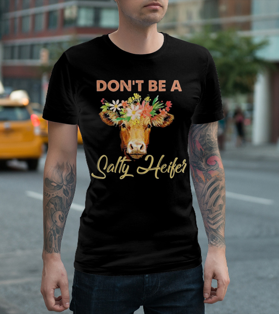 Don't Be A Salty Heifer Cow Floral Headpiece T-Shirt
