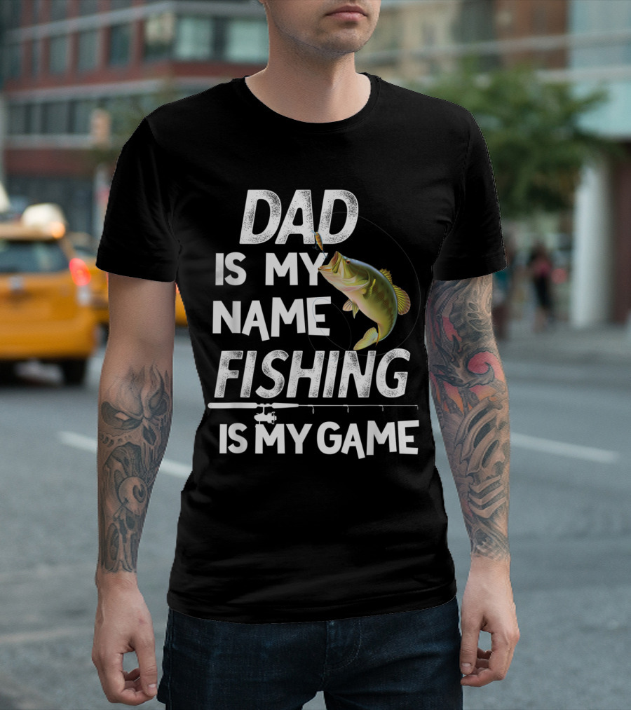 Dad Is My Name Fishing Is My Game T-Shirt