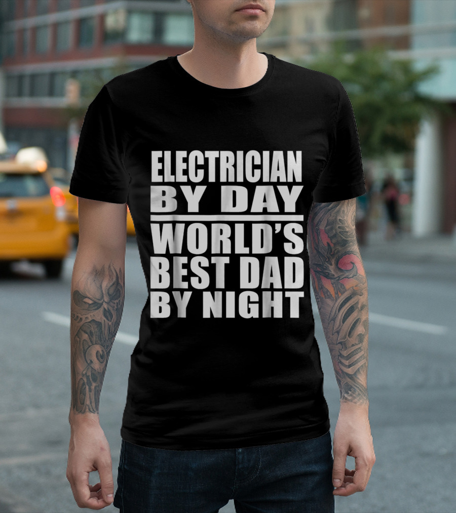 Electrician By Day World's Best Dad By Night T-Shirt