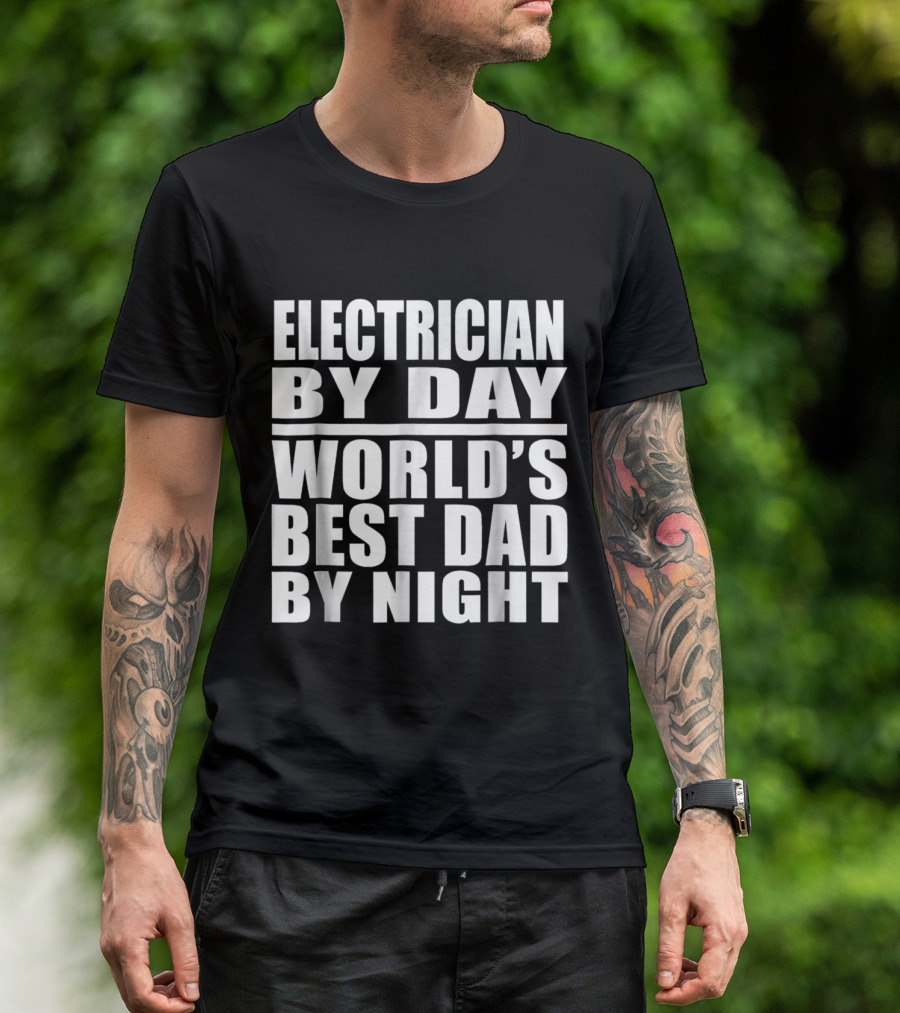 Electrician By Day World's Best Dad By Night T-Shirt
