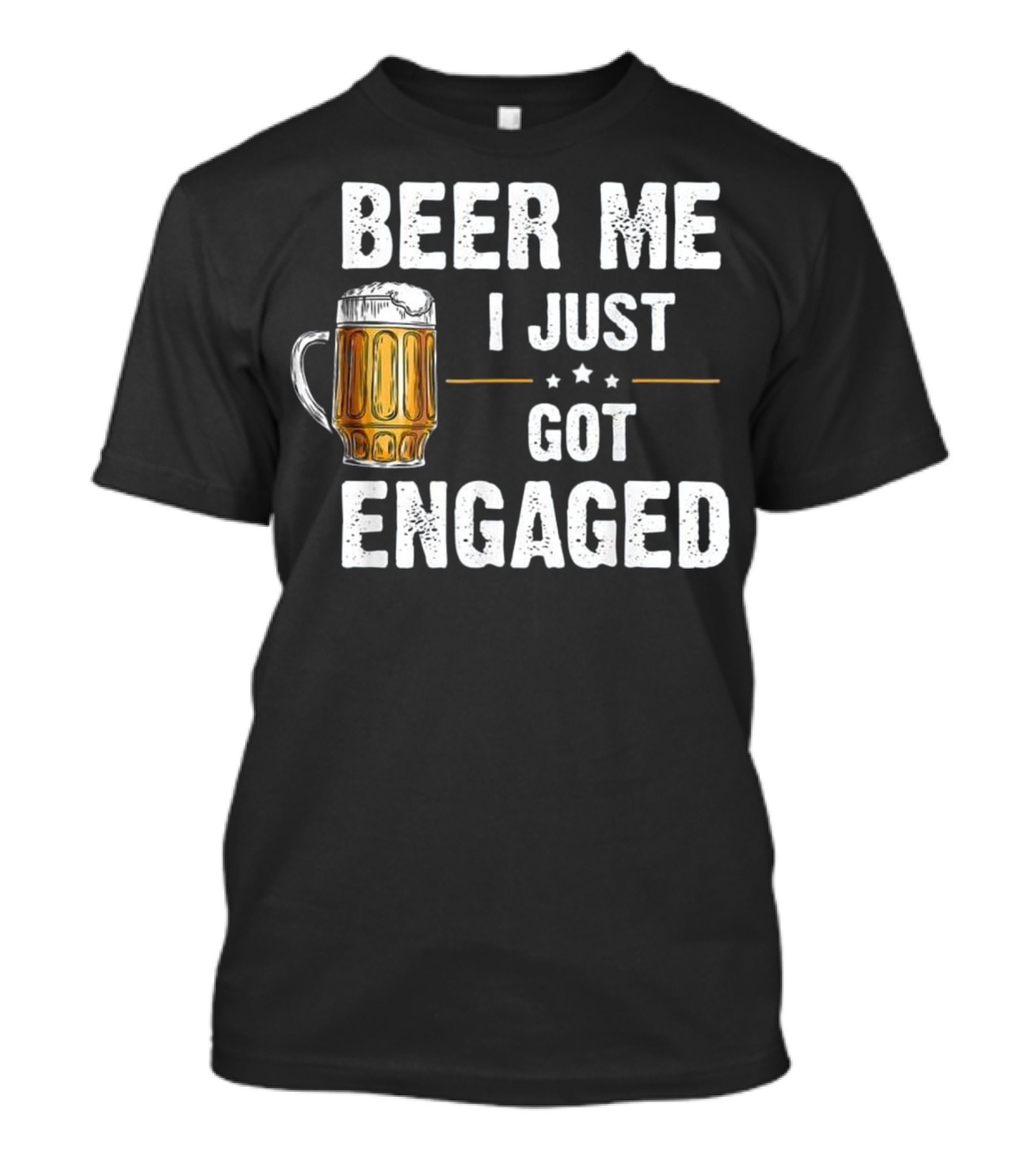 Beer Me I Just Got Engaged Beer Mug T-Shirt