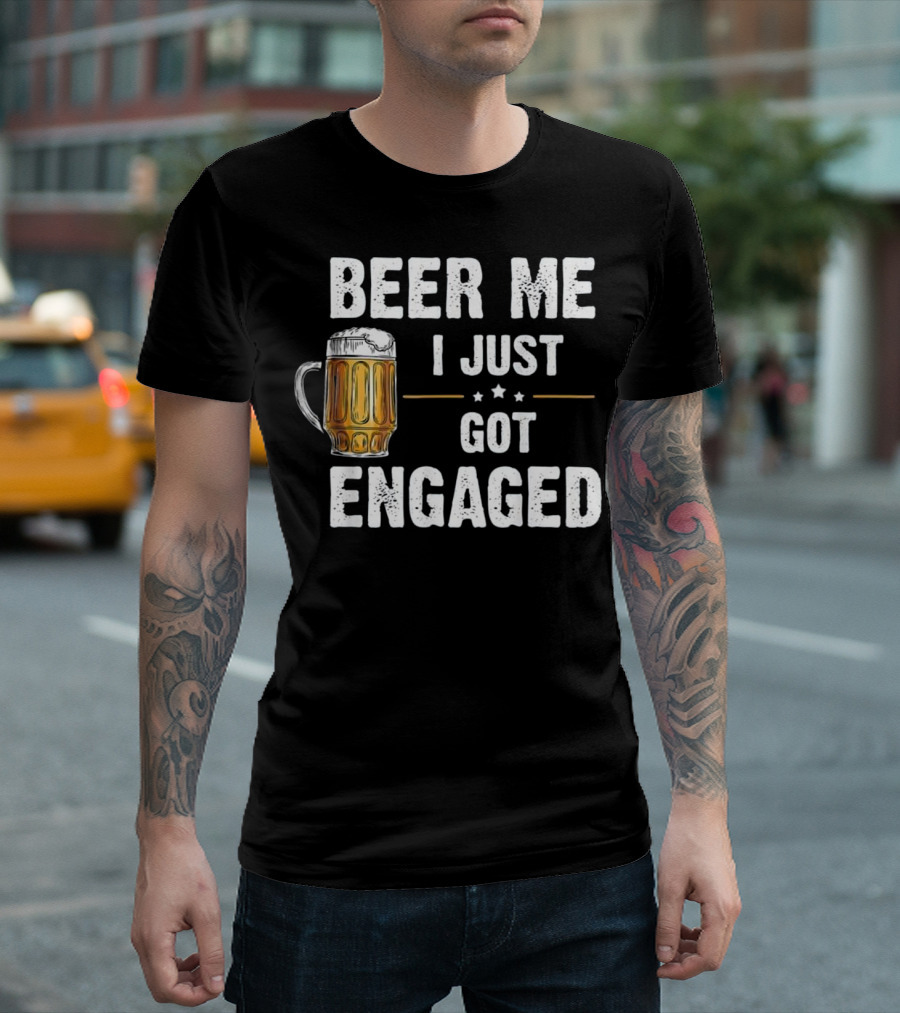 Beer Me I Just Got Engaged Beer Mug T-Shirt