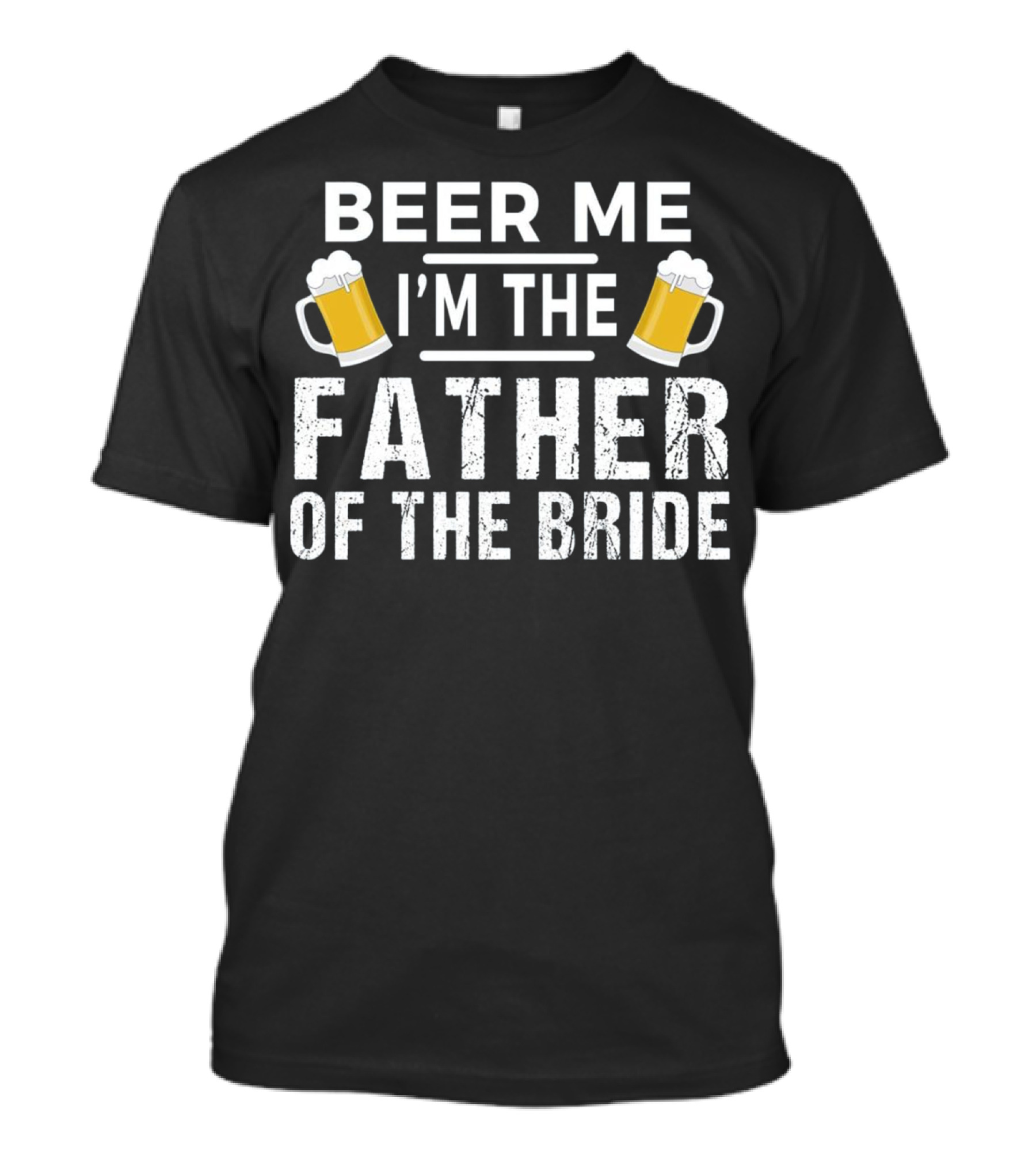 Beer Me I'm The Father Of The Bride Mugs T-Shirt