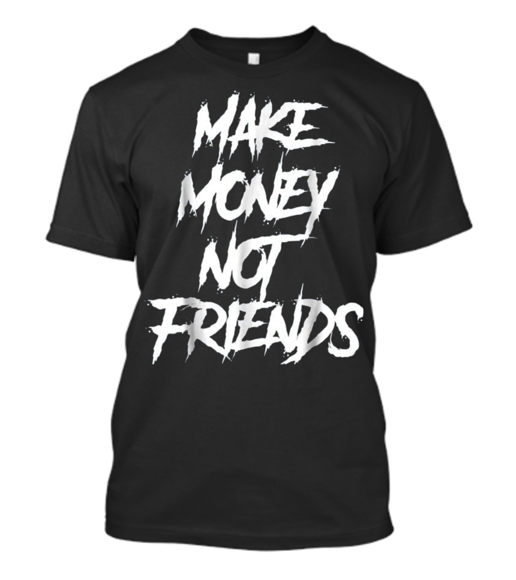 Make Money Not Friends Dope Hip Hop Rap T-Shirt