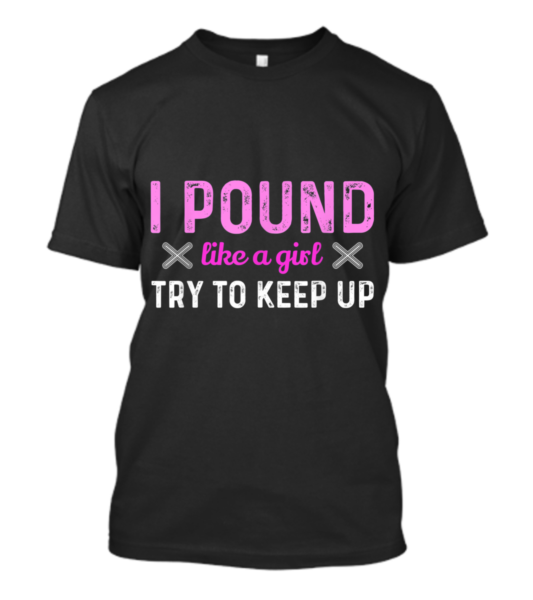 I POUND Like A Girl Try To Keep Up Drummer Fitness Dru T-Shirt