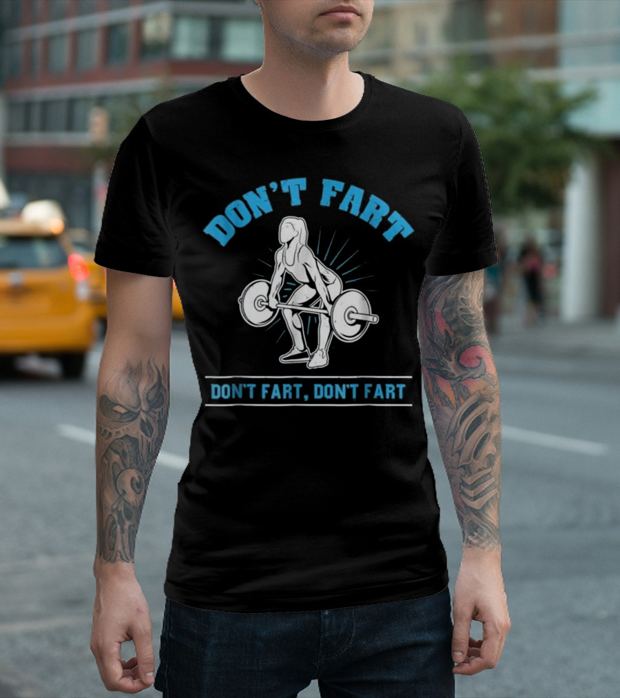 Don't Fart Bodybuilding Weightlifting Fitness Humor T-Shirt