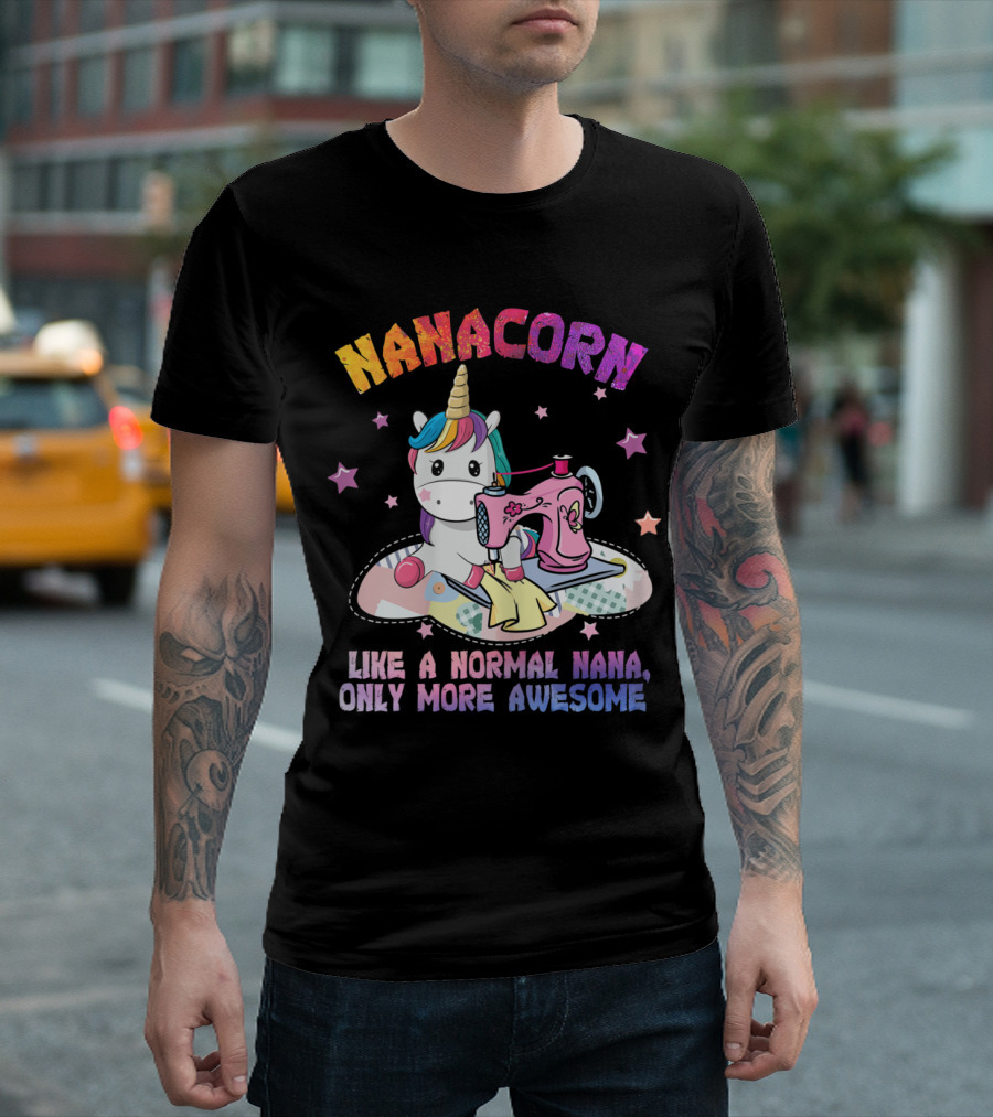 NANACORN Like A Normal Nana Only More Awesome Unicorn Sewing Machine T-Shirt