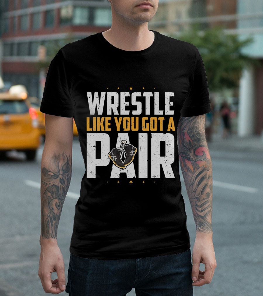 Wrestle Like You Got A Pair Wrestling Stars T-Shirt