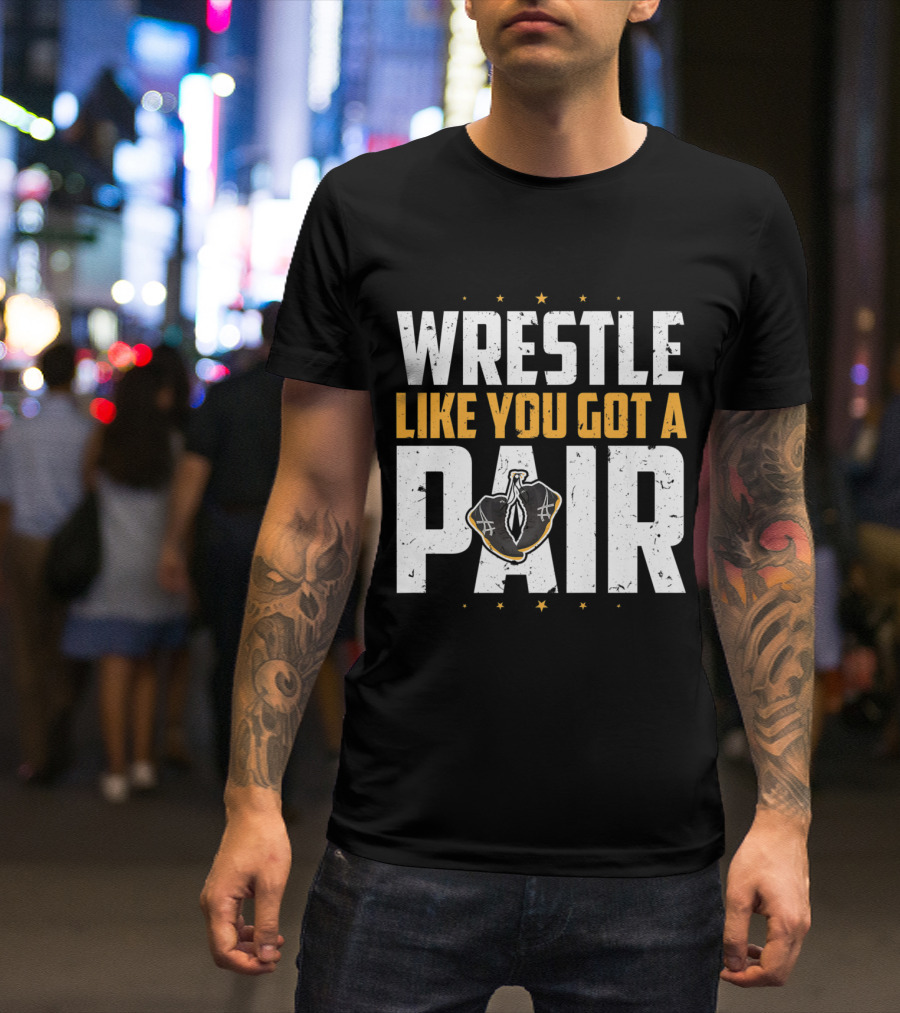 Wrestle Like You Got A Pair Wrestling Stars T-Shirt