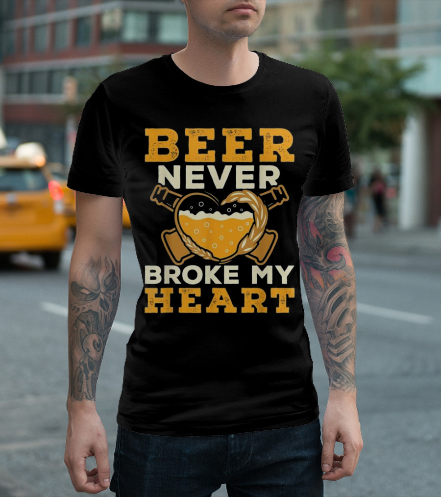 Beer Never Broke My Heart Drinking Beer Love With Heart And Beer Mug T-Shirt