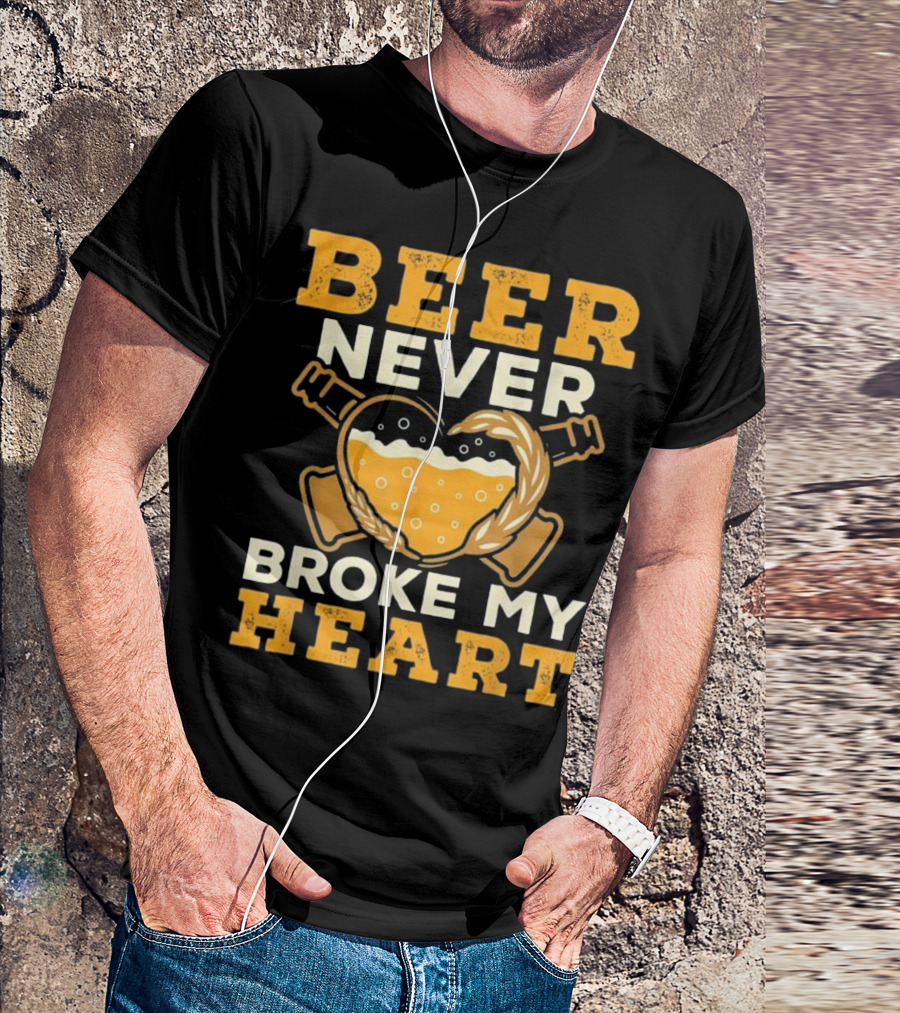 Beer Never Broke My Heart Drinking Beer Love With Heart And Beer Mug T-Shirt