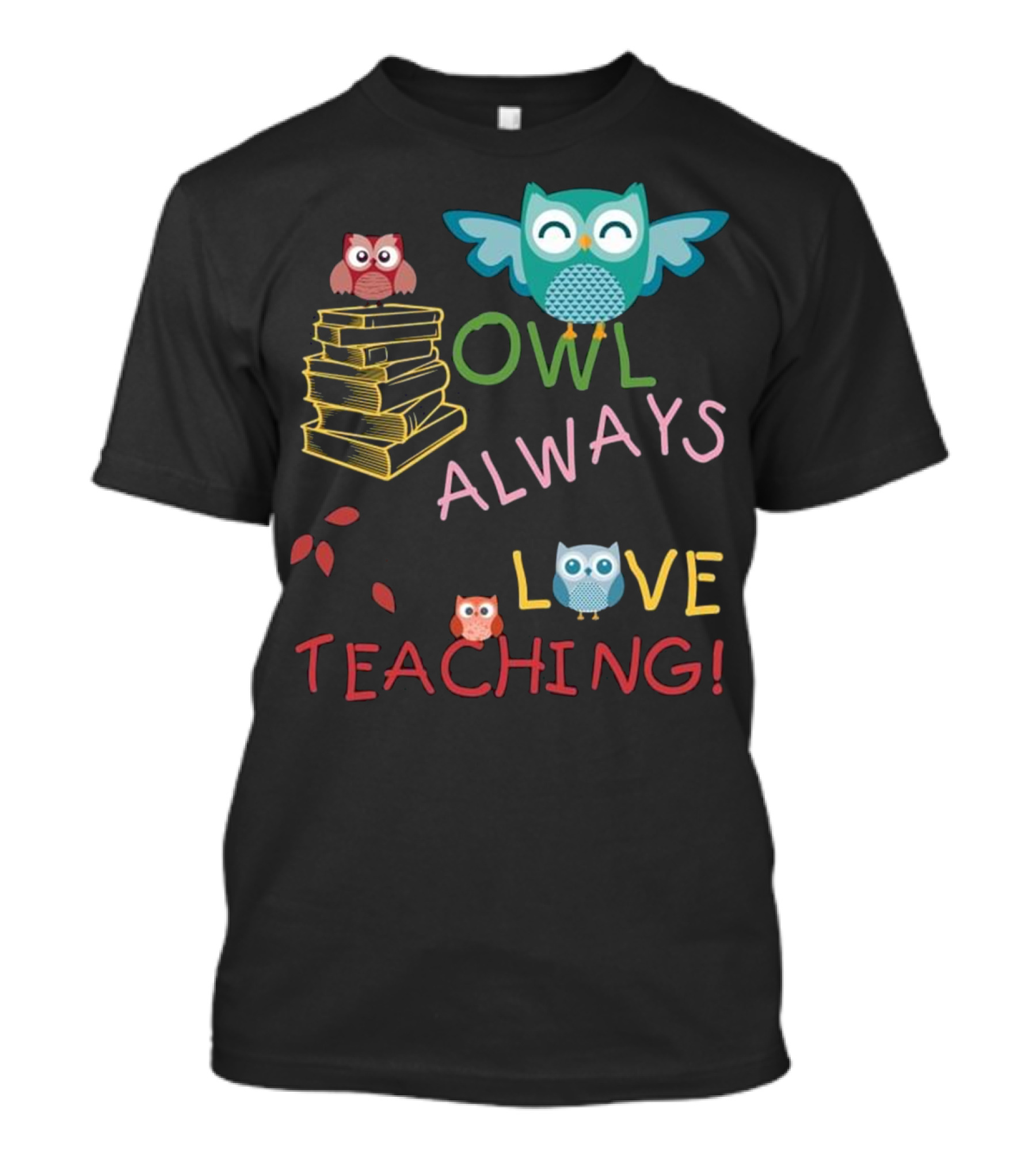 Owl Always Love Teaching Owl Stack Books Leaves T-Shirt