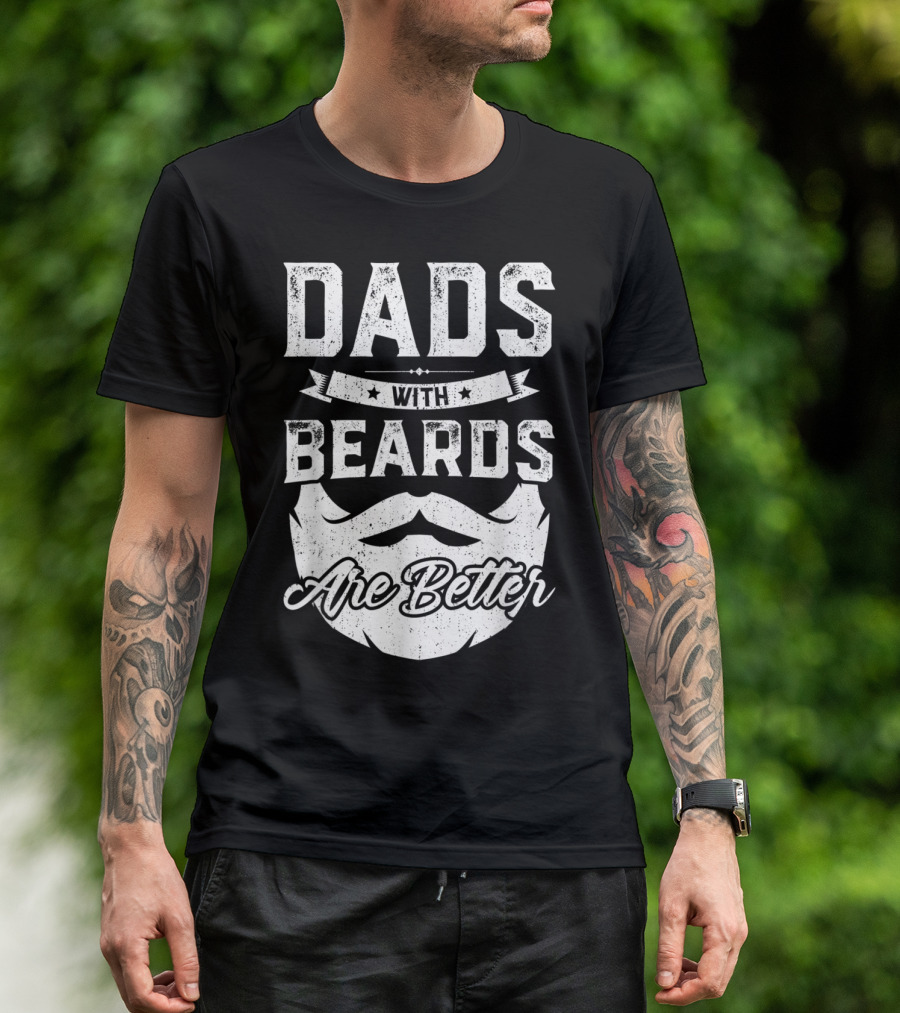 Dads With Beards Are Better T-Shirt