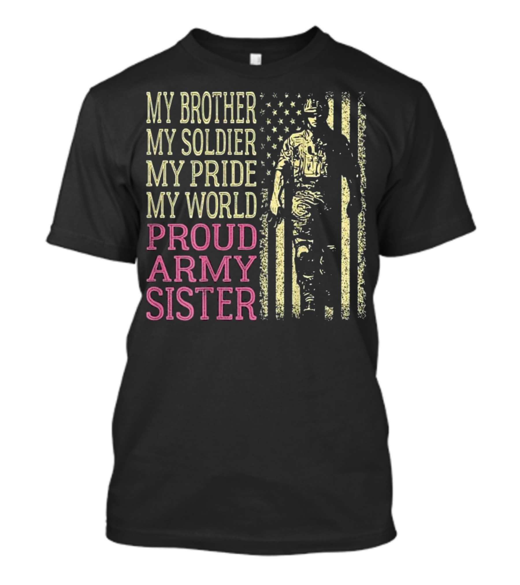 My Brother My Soldier My Pride My World Proud Army Sister Flag Hero T-Shirt