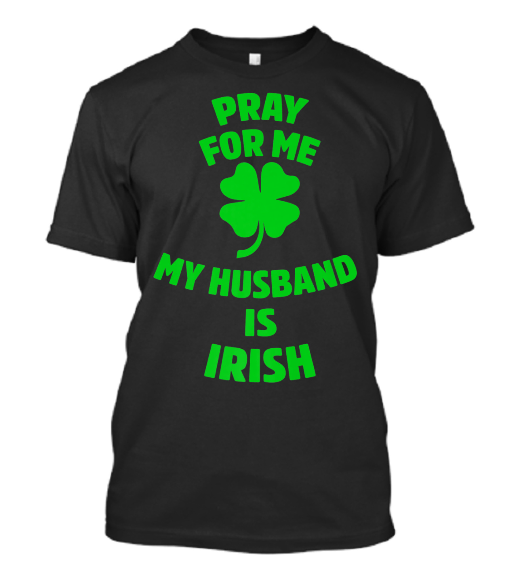 Pray For Me My Husband Is Irish Shamrock T-Shirt
