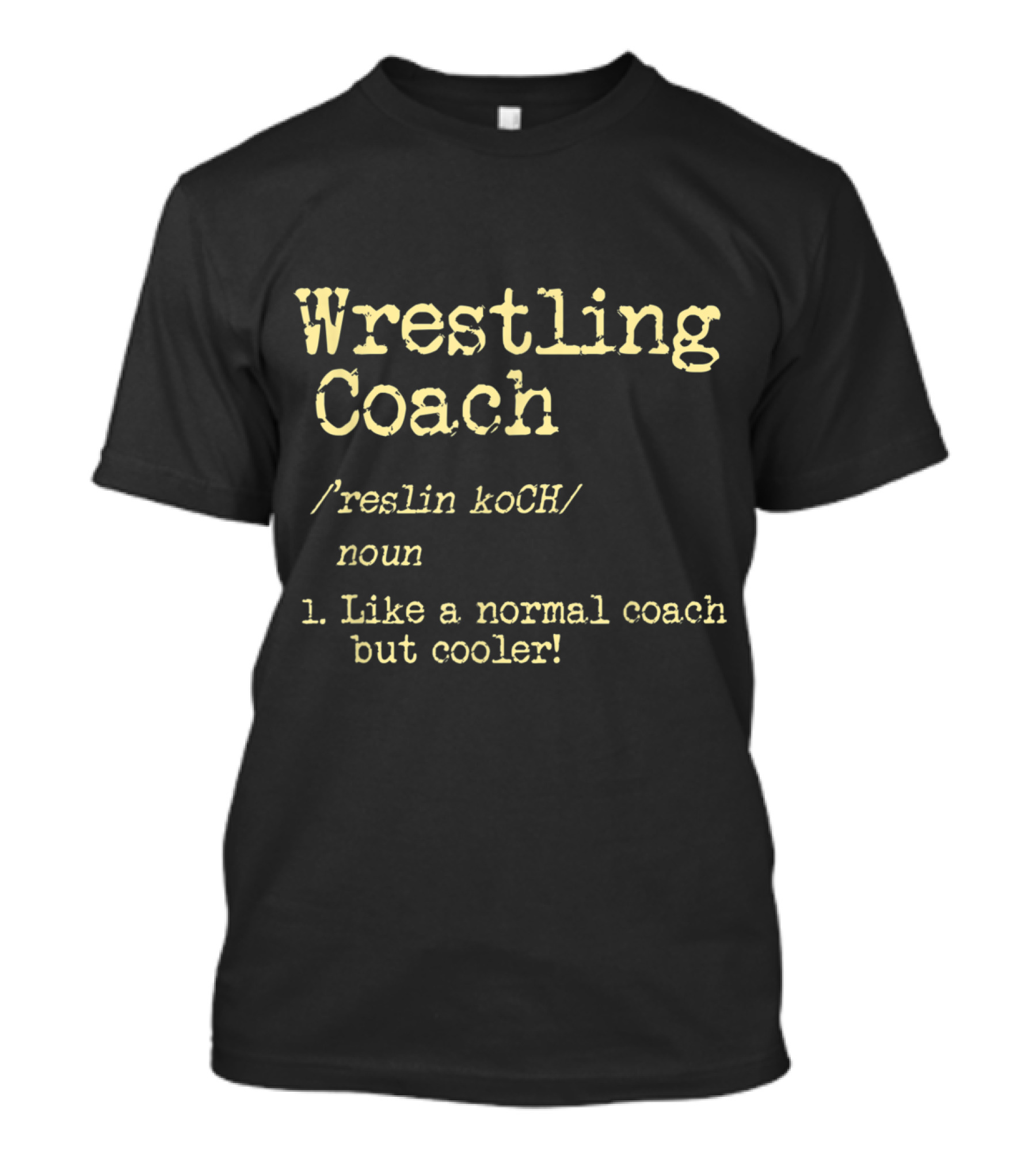 Wrestling Coach Noun Like A Normal Coach But Cooler T-Shirt