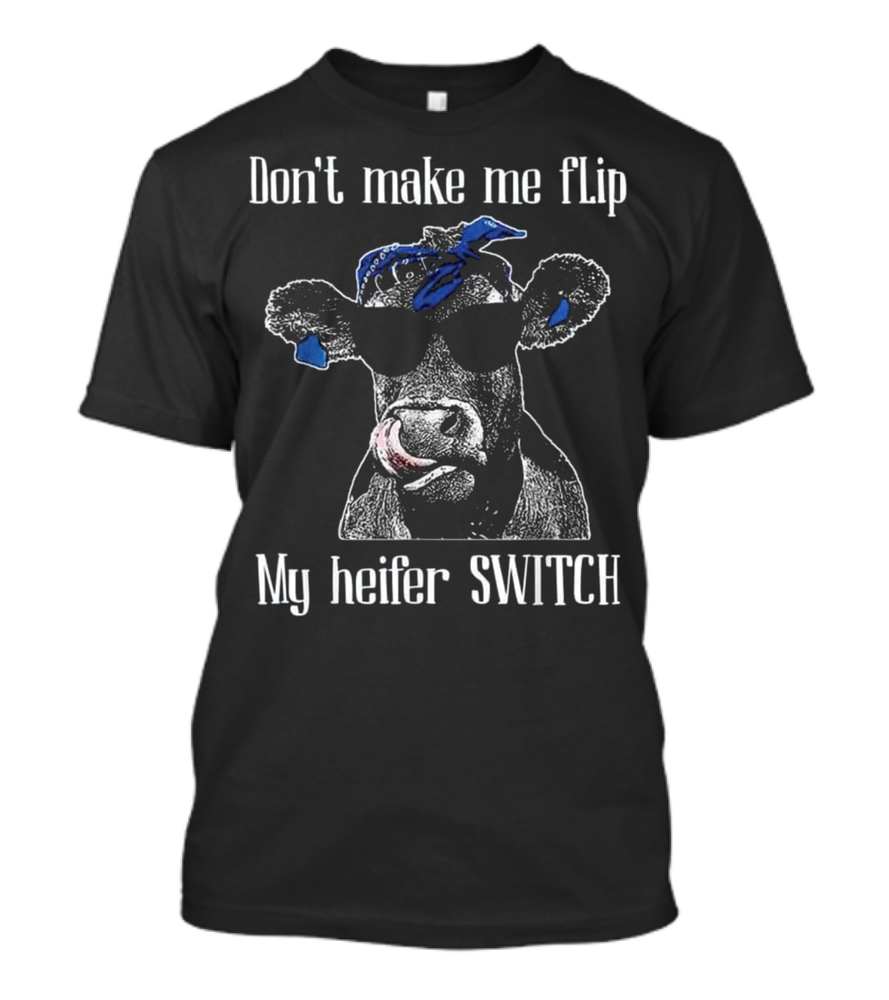 Don't Make Me Flip My Heifer Switch Cool Cow With Blue Bandana Sunglasses T-Shirt