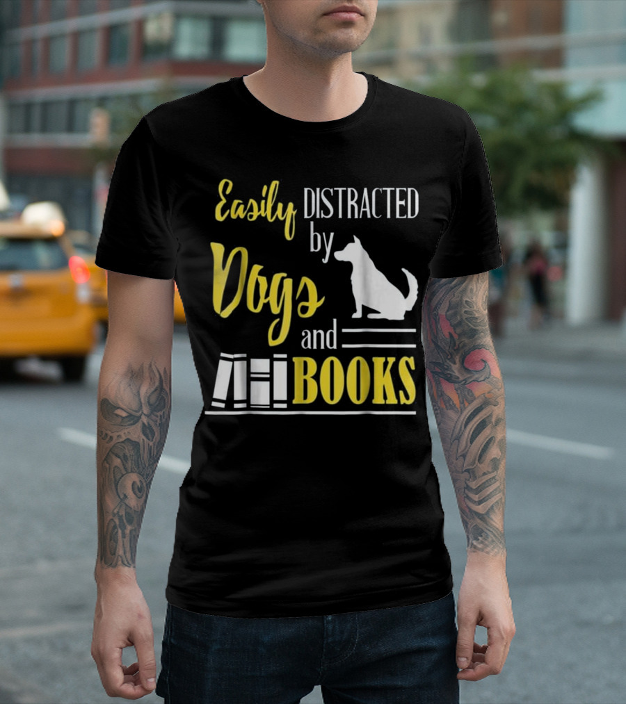 Easily Distracted by Dogs and Books T-Shirt