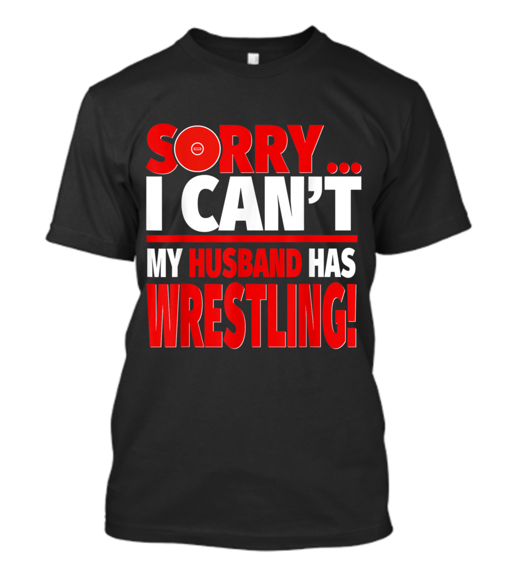 Sorry I Can't My Husband Has Wrestling T-Shirt