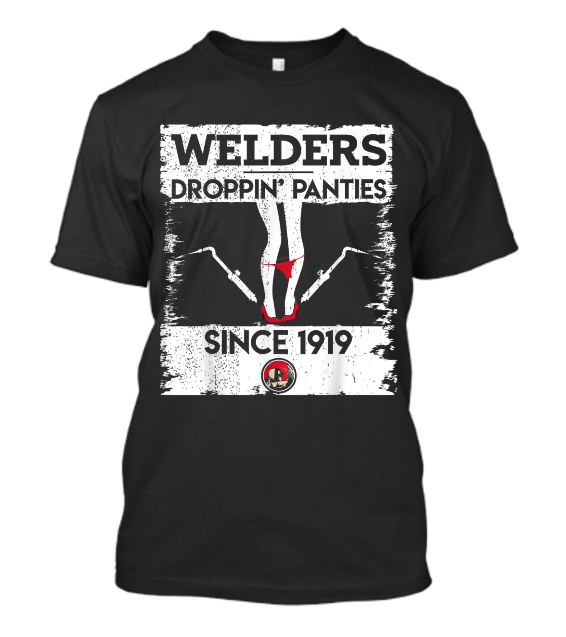 Welders Droppin' Panties Since 1919 Funny Dirty T-Shirt