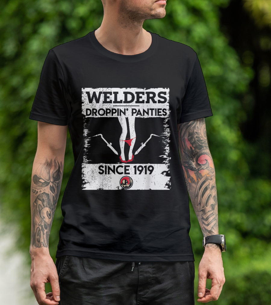 Welders Droppin' Panties Since 1919 Funny Dirty T-Shirt