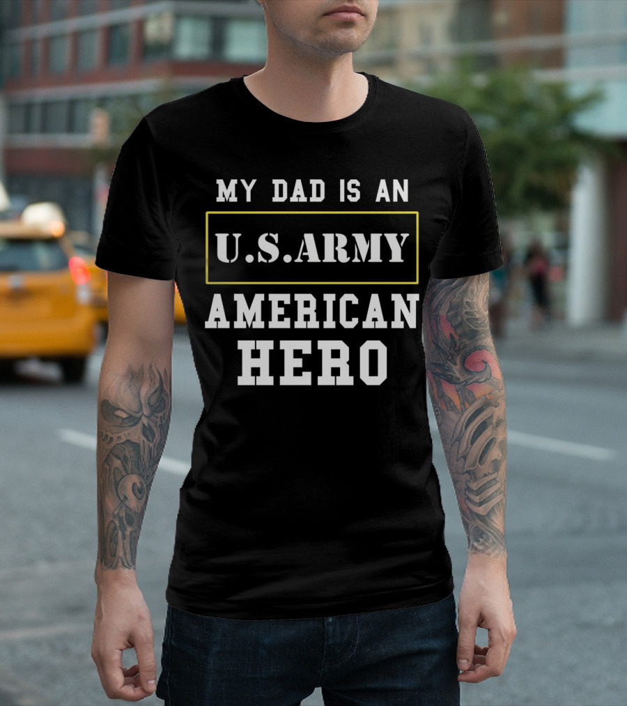 My Dad Is An American Hero U.S. Army T-Shirt