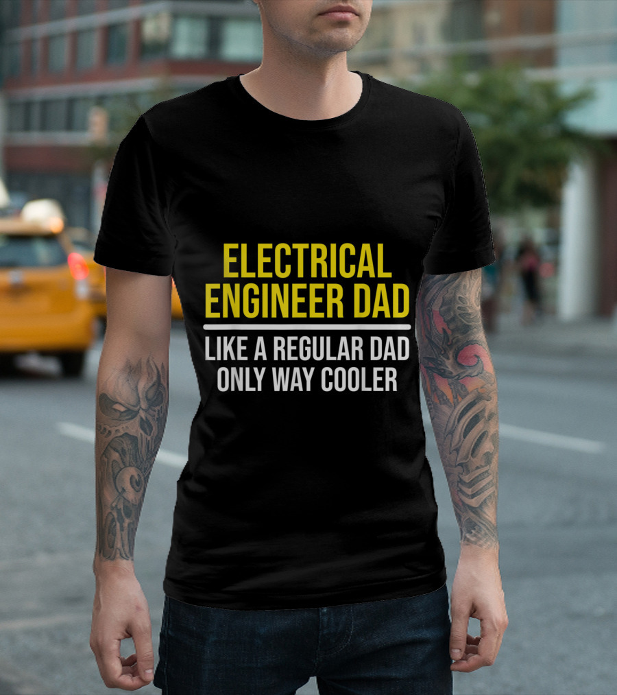 Electrical Engineer Dad Like A Regular Dad Only Way Cooler T-Shirt