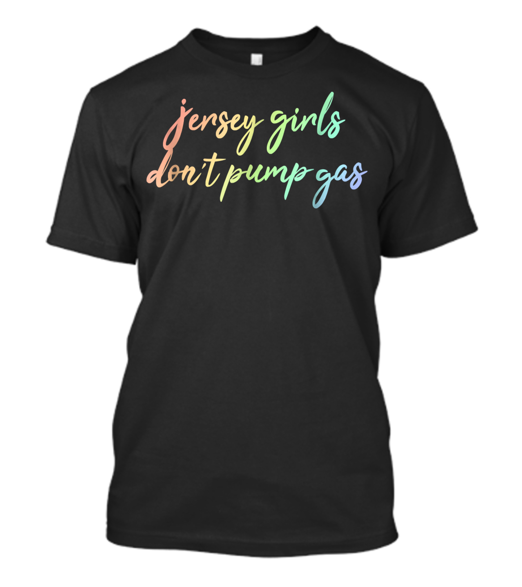Jersey Girls Don't Pump Gas Retro Rainbow Script T-Shirt
