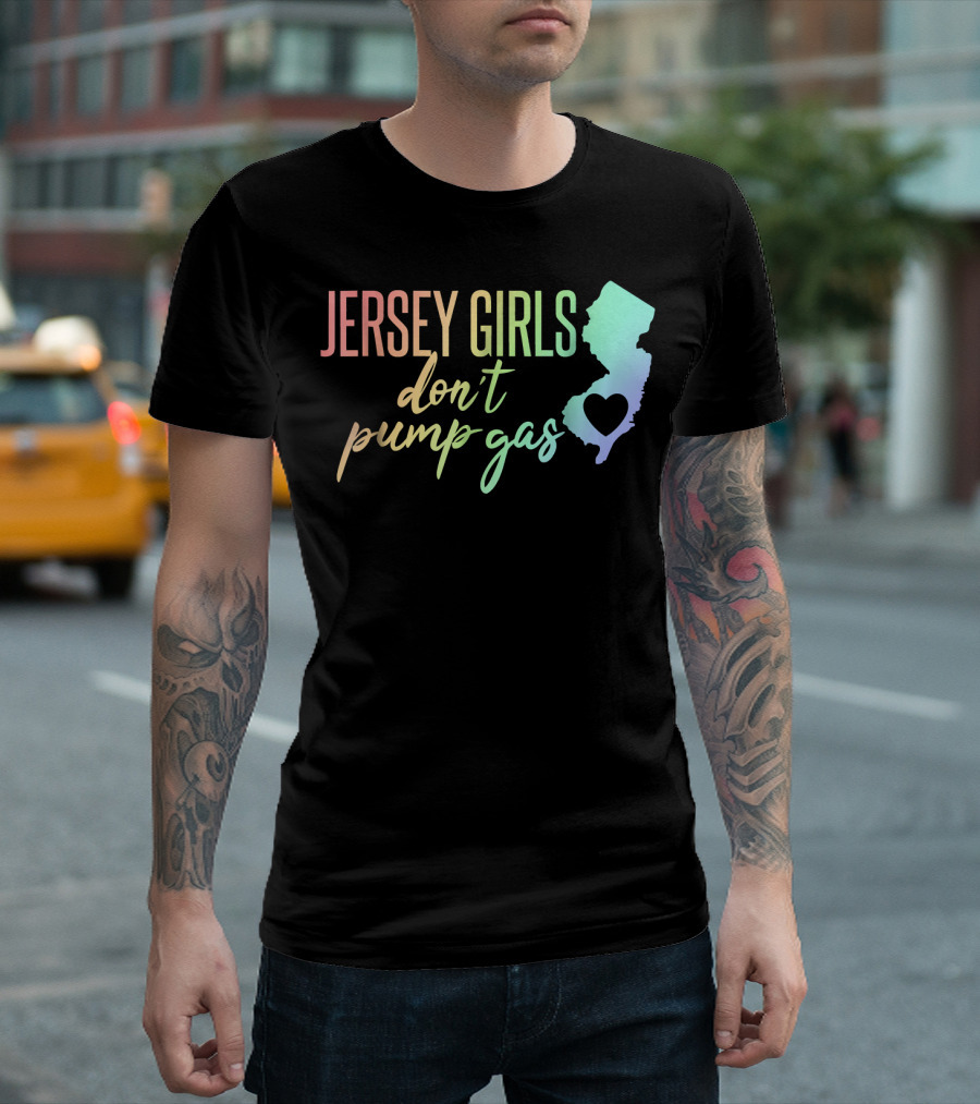 Jersey Girls Don't Pump Gas Rainbow Text New Jersey State Heart T-Shirt