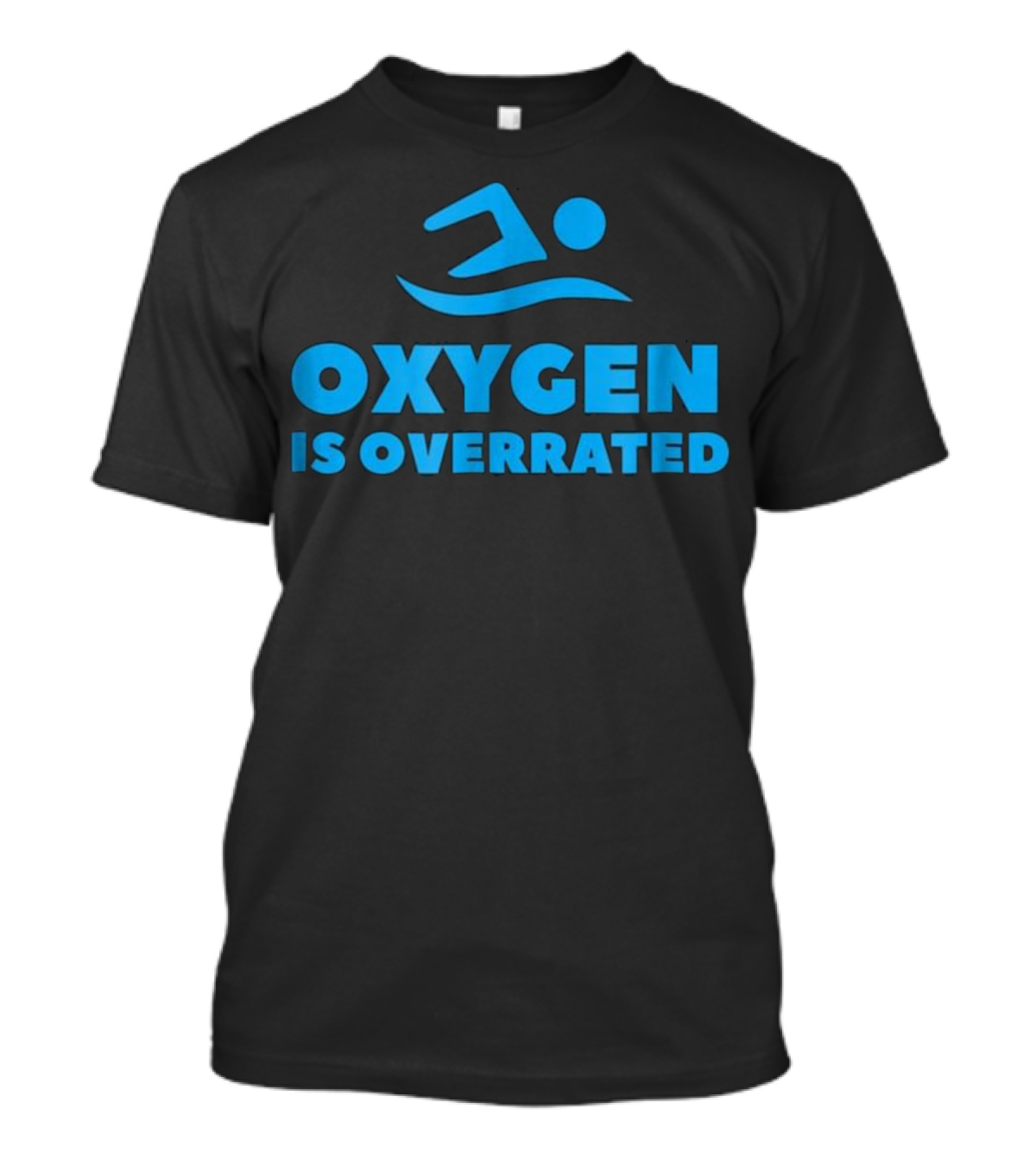 Oxygen Is Overrated Swimmer Swimming T-Shirt