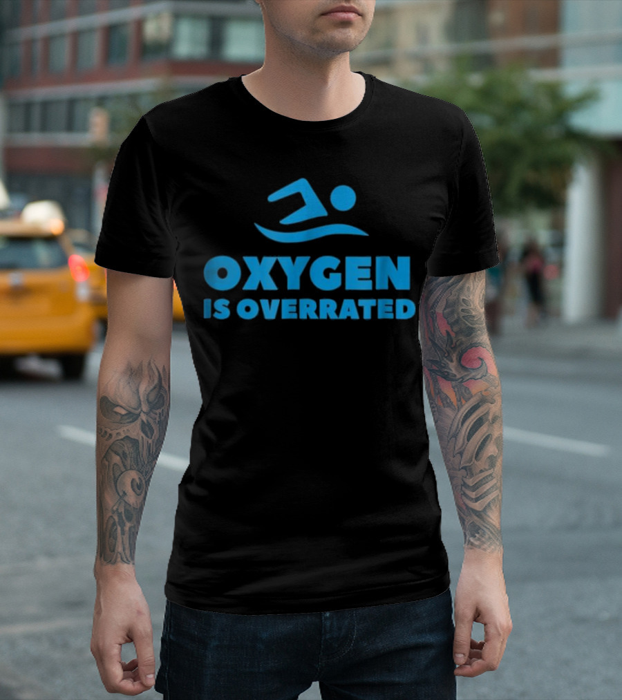 Oxygen Is Overrated Swimmer Swimming T-Shirt
