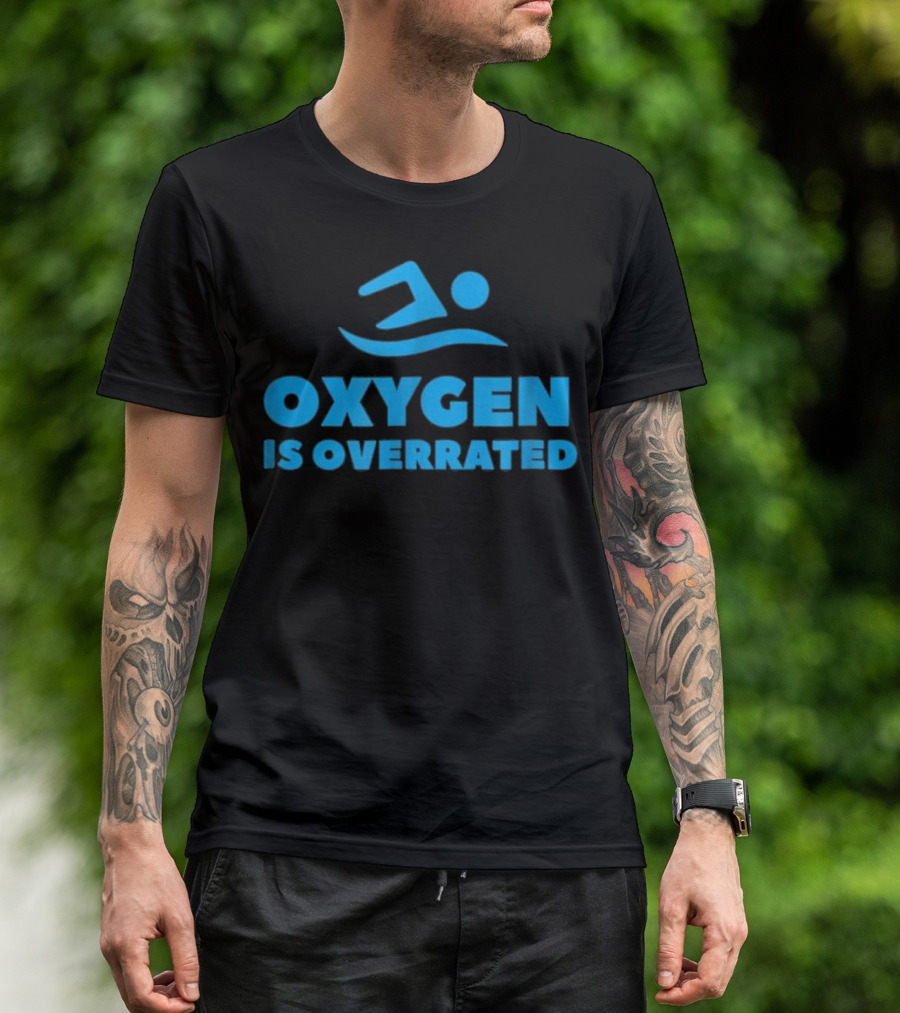 Oxygen Is Overrated Swimmer Swimming T-Shirt