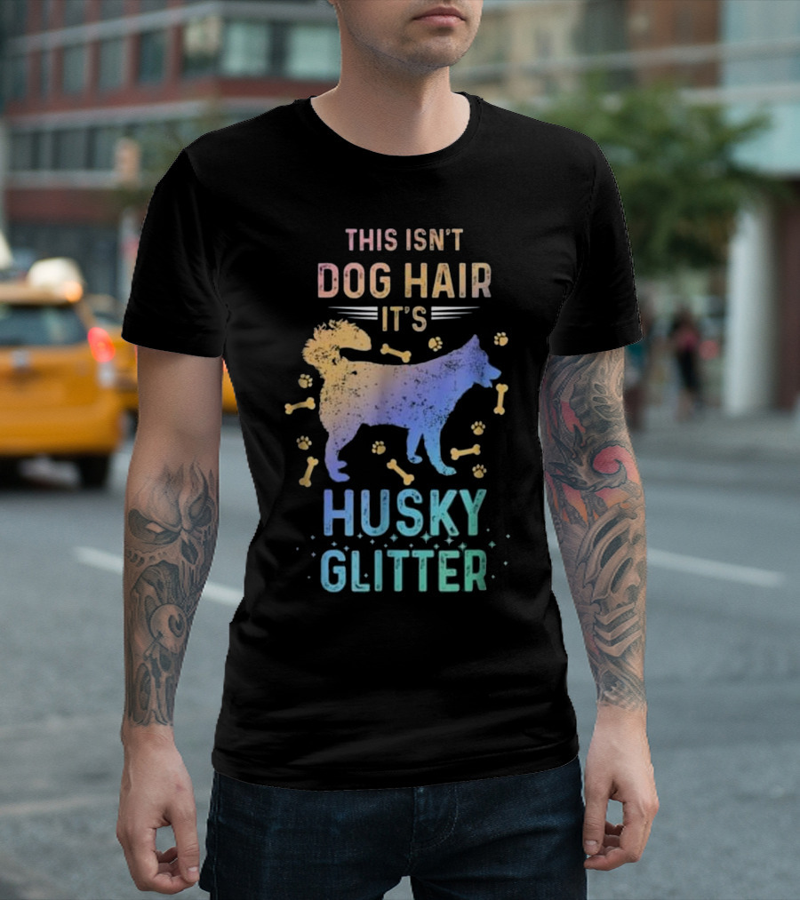This Isn't Dog Hair It's Husky Glitter Colorful Siberian Dog Love T-Shirt