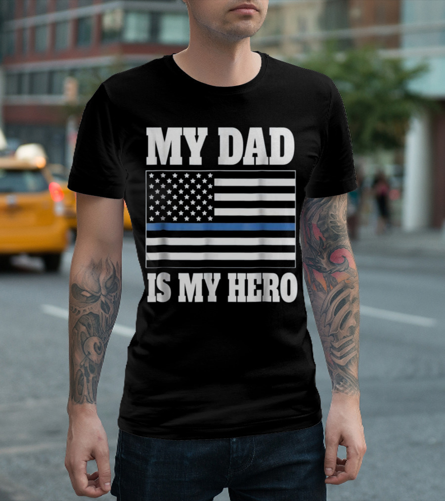 My Dad Is My Hero Thin Blue Line Flag Police Son T-Shirt