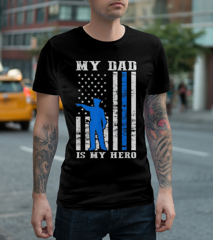 My Dad Is My Hero Thin Blue Line Police Flag T-Shirt