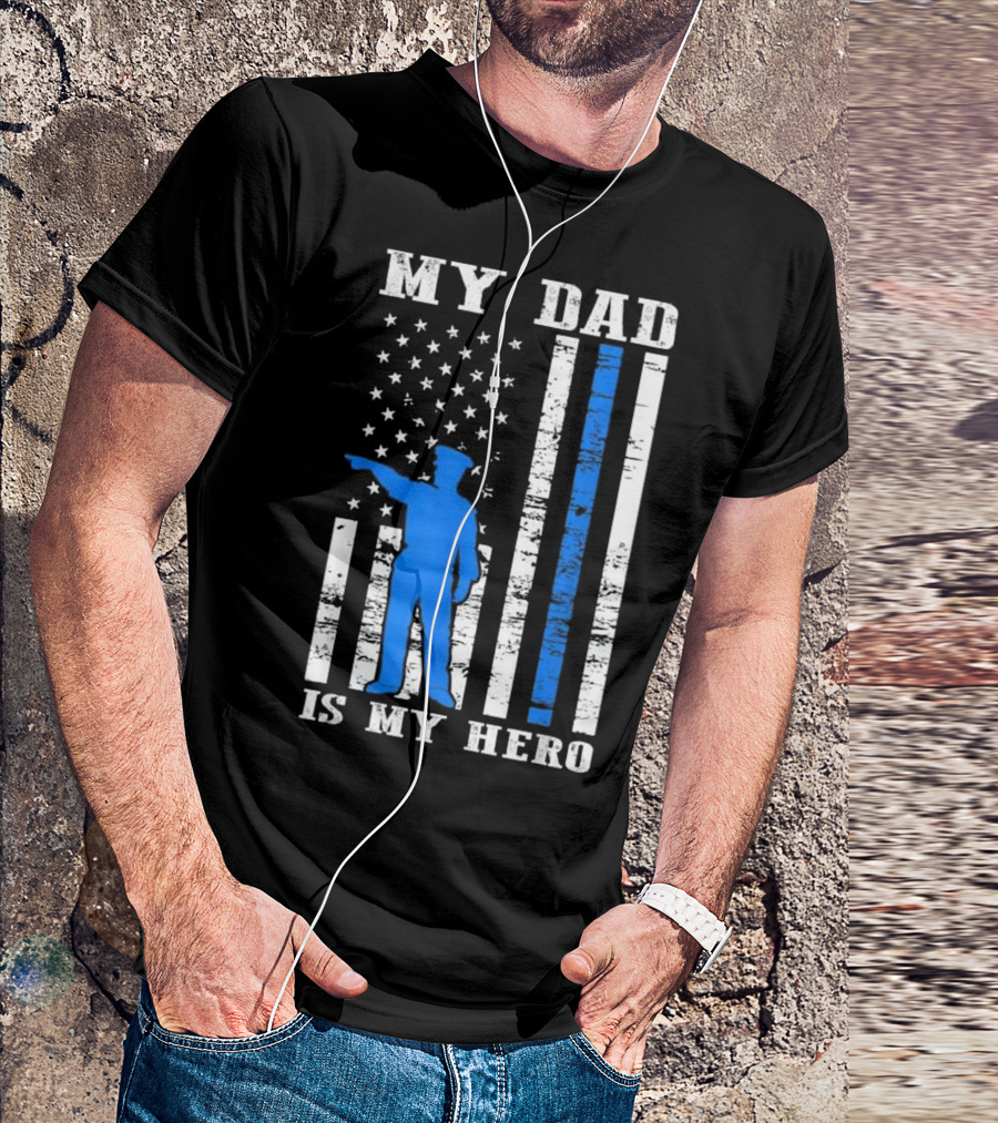 My Dad Is My Hero Thin Blue Line Police Flag T-Shirt