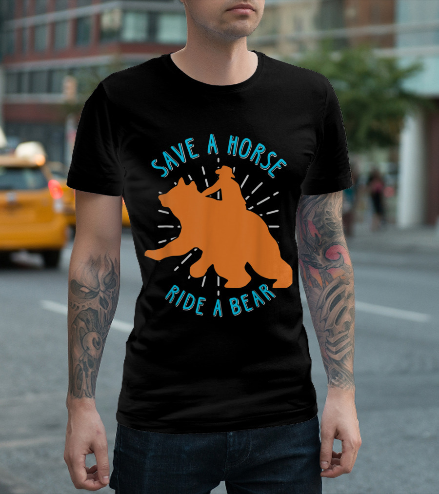 Save a Horse Ride a Bear Funny Bear Ride T-Shirt