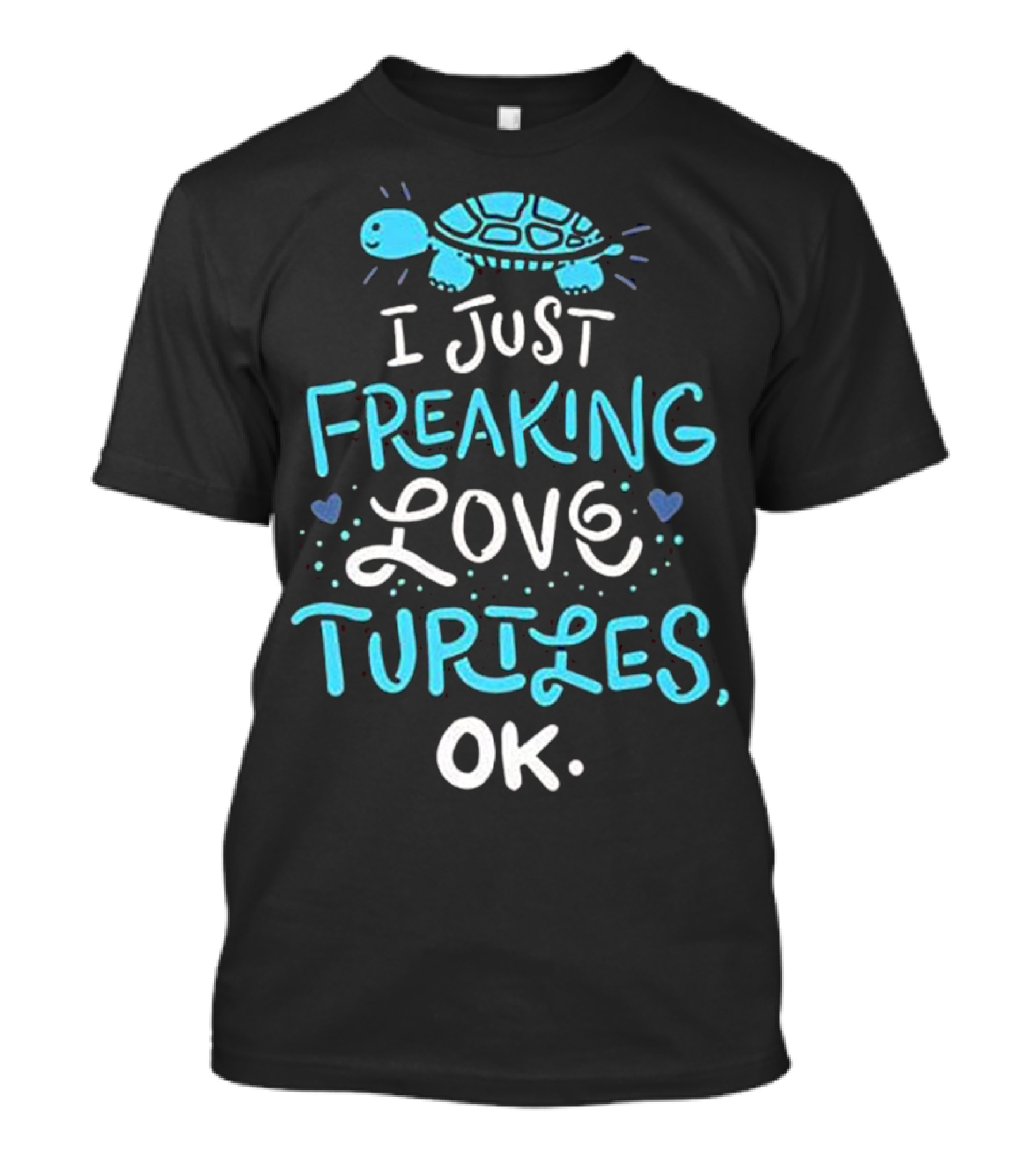 I Just Freaking Love Turtles Ok Sea Turtle T-Shirt